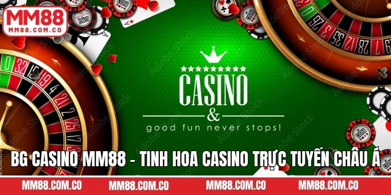 BG Casino MM88 - Tinh Hoa Casino Trực Tuyến Đẳng Cấp Châu Á
