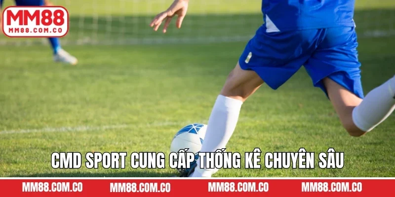 CMD Sport cung cấp thống kê chuyên sâu cho trận đấu