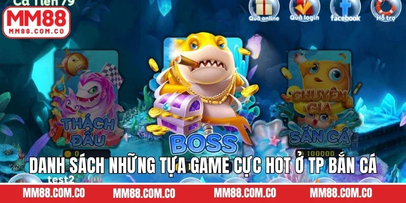 Danh sách những tựa game cực hot ở TP bắn cá