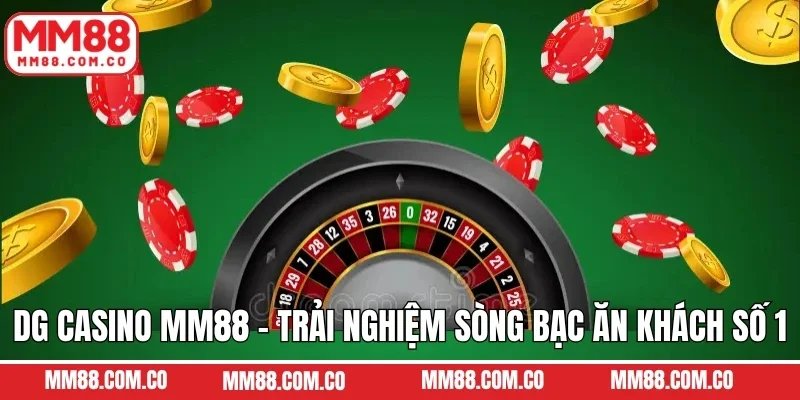 DG Casino MM88 - Trải Nghiệm Sòng Bạc Ăn Khách Số 1 Hiện Nay