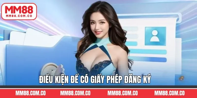 Điều kiện để MM88 được cấp giấy phép đăng ký