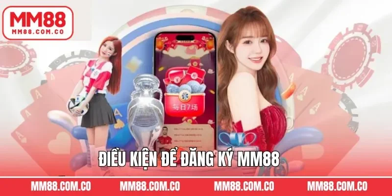 Yêu cầu cơ bản khi tham gia đăng ký MM88