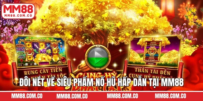 Đôi nét về siêu phẩm nổ hũ hấp dẫn tại MM88