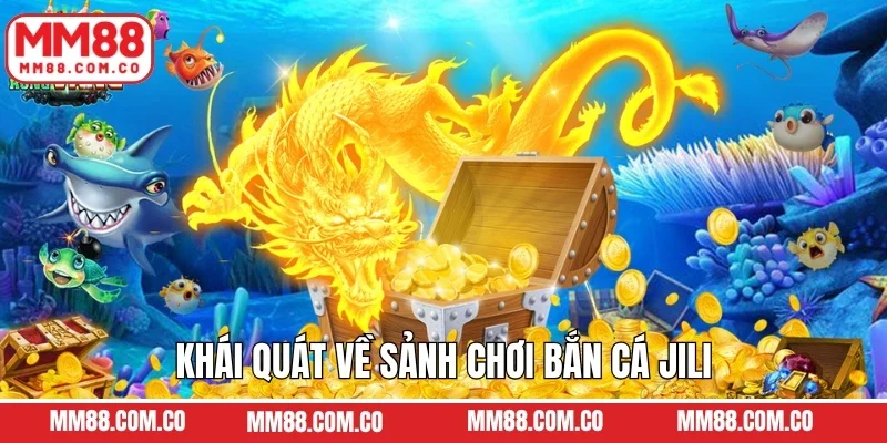 Khái quát về sảnh chơi bắn cá Jili