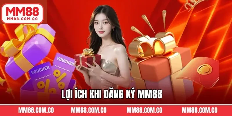 Lợi ích đến từ việc tạo tài khoản MM88