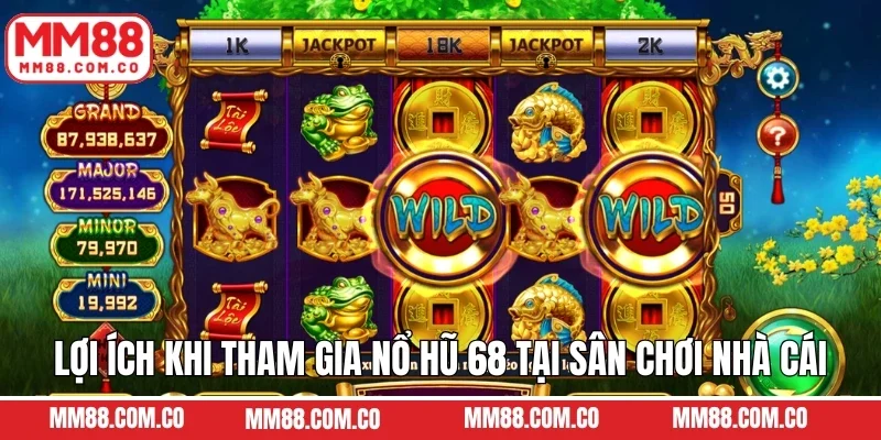 Lợi ích khi tham gia nổ hũ 68 tại sân chơi nhà cái