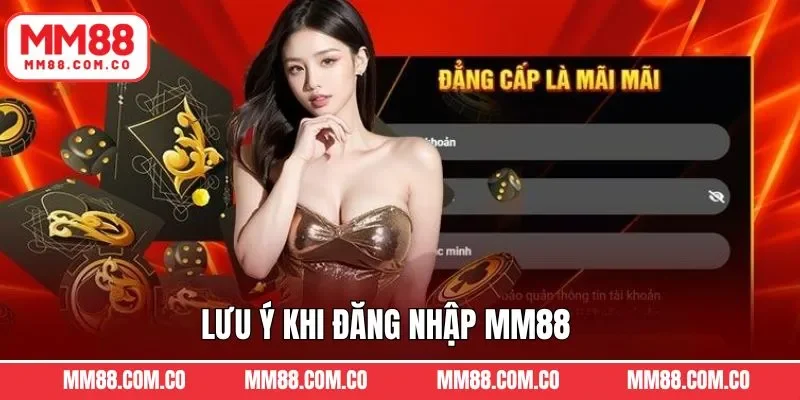Một vài lưu ý cần tuân thủ để thực hiện đăng nhập MM88 suôn sẻ