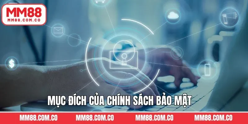 Mục đích của việc triển khai chính sách bảo mật MM88
