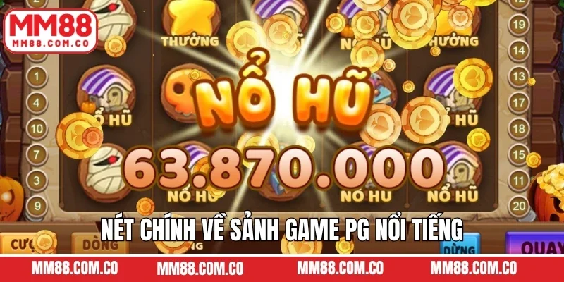 Nét chính về sảnh game PG nổi tiếng