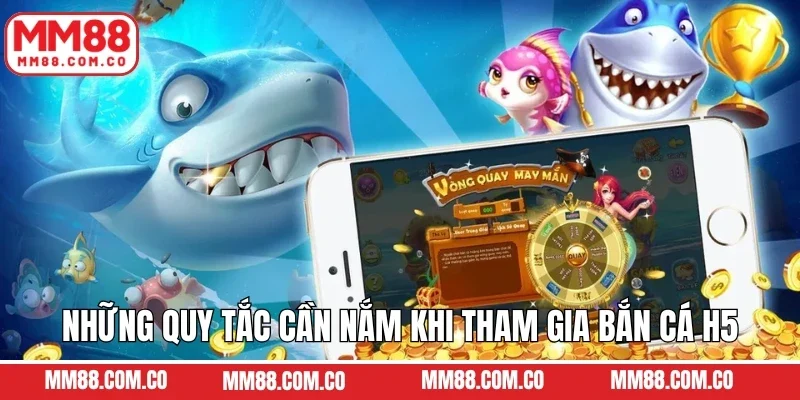 Những quy tắc cần nắm khi tham gia bắn cá H5