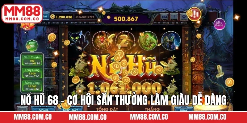 Nổ Hũ 68 - Cơ Hội Săn Thưởng Làm Giàu Dễ Dàng Tại MM88