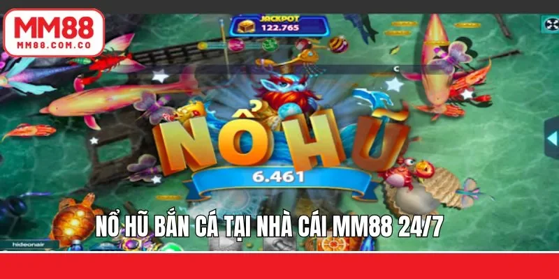 Bộ đôi siêu phẩm slot – bắn cá tại MM88