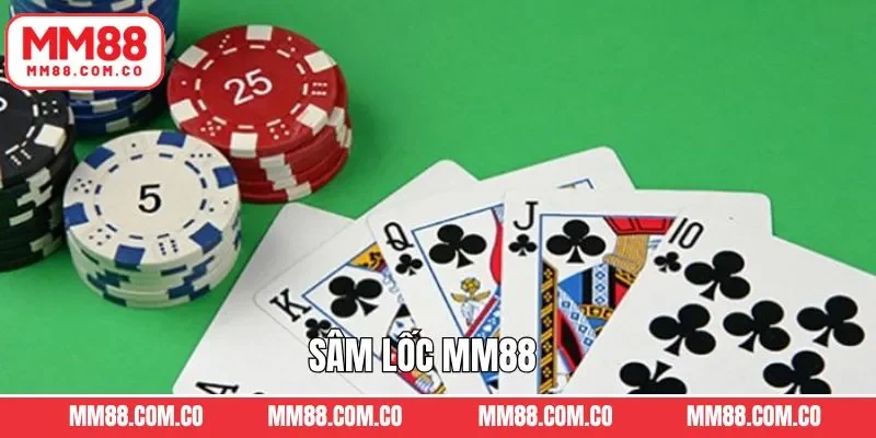 Sâm Lốc MM88 - Trò Chơi Bài Quốc Dân Săn Đón Hiện Nay