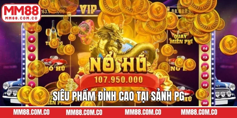 Siêu phẩm đỉnh cao tại sảnh PG