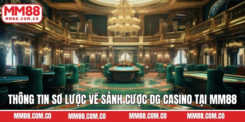 Thông tin sơ lược về sảnh cược DG Casino tại MM88